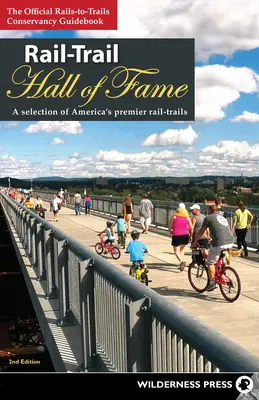Rail-Trail Hall of Fame: O selecție a celor mai bune trasee feroviare din America - Rail-Trail Hall of Fame: A Selection of America's Premier Rail-Trails