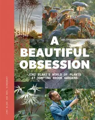 O frumoasă obsesie: Lumea de plante a lui Jimi Blake la Hunting Brook Gardens - A Beautiful Obsession: Jimi Blake's World of Plants at Hunting Brook Gardens