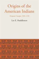 Originile indienilor americani: Concepte europene, 1492-1729 - Origins of the American Indians: European Concepts, 1492-1729
