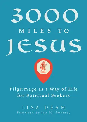 3000 de mile până la Iisus: Pelerinajul ca mod de viață pentru căutătorii spirituali - 3000 Miles to Jesus: Pilgrimage as a Way of Life for Spiritual Seekers