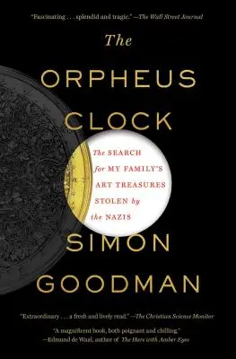 Ceasul Orfeu: Căutarea comorilor de artă ale familiei mele furate de naziști: The Search for My Family's Art Treasures Stolen by the Nazis - The Orpheus Clock: The Search for My Family's Art Treasures Stolen by the Nazis