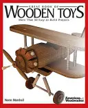 Marea carte a jucăriilor din lemn: More Than 50 Easy-To-Build Projects - Great Book of Wooden Toys: More Than 50 Easy-To-Build Projects