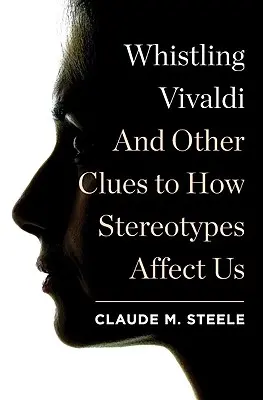 Fluierând Vivaldi: Și alte indicii despre cum ne afectează stereotipurile - Whistling Vivaldi: And Other Clues to How Stereotypes Affect Us