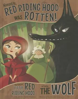Sincer, Scufița Roșie era putredă!: Povestea Scufiței Roșii spusă de lup - Honestly, Red Riding Hood Was Rotten!: The Story of Little Red Riding Hood as Told by the Wolf