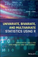 Statistici univariate, bivariate și multivariate utilizând R: Instrumente cantitative pentru analiza datelor și știința datelor - Univariate, Bivariate, and Multivariate Statistics Using R: Quantitative Tools for Data Analysis and Data Science