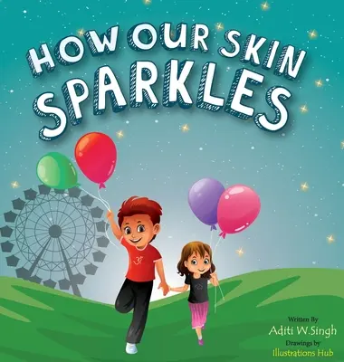 Cum strălucește pielea noastră: A Growth Mindset Children's Book for Global Citizens About Acceptance - How Our Skin Sparkles: A Growth Mindset Children's Book for Global Citizens About Acceptance