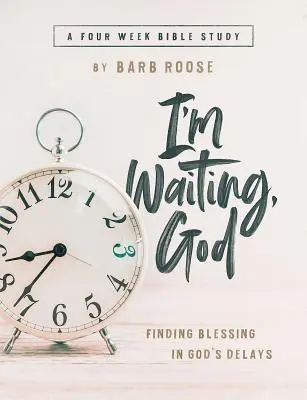 Aștept, Doamne - Ghid de studiu biblic pentru femei cu ajutoare pentru lider: Găsirea binecuvântării în întârzierile lui Dumnezeu - Im Waiting, God - Women's Bible Study Guide with Leader Helps: Finding Blessing in Gods Delays