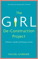 Proiectul Girl De-Construction - Sălbăticie, mirare și a fi femeie - Girl De-Construction Project - Wildness, wonder and being a woman