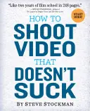 Cum să filmezi videoclipuri care să nu fie nașpa - How to Shoot Video That Doesn't Suck