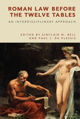 Dreptul roman înainte de cele douăsprezece table: O abordare interdisciplinară - Roman Law Before the Twelve Tables: An Interdisciplinary Approach