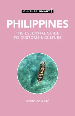 Filipine - Culture Smart!, 122: Ghidul esențial pentru obiceiuri și cultură - Philippines - Culture Smart!, 122: The Essential Guide to Customs & Culture