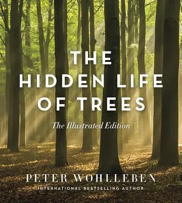 Viața ascunsă a copacilor: Ediția ilustrată - The Hidden Life of Trees: The Illustrated Edition