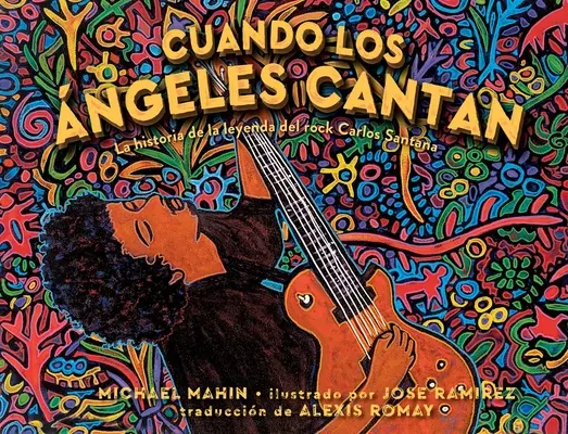 Cuando Los ngeles Cantan (Când îngerii cântă): La Historia de la Leyenda de Rock Carlos Santana - Cuando Los ngeles Cantan (When Angels Sing): La Historia de la Leyenda de Rock Carlos Santana