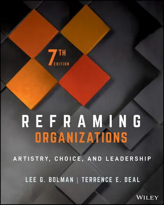 Reframing Organizations: Artă, alegere și leadership - Reframing Organizations: Artistry, Choice, and Leadership