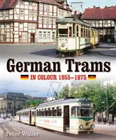 Tramvaie germane în culori 1955-1975 - German Trams in Colour 1955-1975