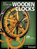 Ceasuri din lemn: 31 de proiecte și modele preferate - Wooden Clocks: 31 Favorite Projects & Patterns