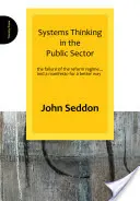 Systems Thinking in the Public Sector: Eșecul regimului de reformă... și un manifest pentru o cale mai bună - Systems Thinking in the Public Sector: The Failure of the Reform Regime... and a Manifesto for a Better Way