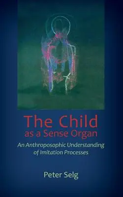 Copilul ca organ al simțurilor: O înțelegere antroposofică a proceselor de imitare - The Child as a Sense Organ: An Anthroposophic Understanding of Imitation Processes