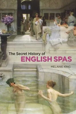 Istoria secretă a spa-urilor englezești - The Secret History of English Spas
