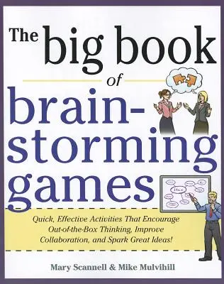 The Big Book of Brain-Storming Games: Quick, Effective Activities That Encourage Out-Of-The-Box Thinking, Improve Collaboration, and Spark Great Ideas