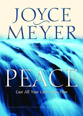Pacea: Aruncați toate grijile voastre asupra Lui - Peace: Cast All Your Cares Upon Him