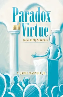 Paradox și virtute: Discuții cu elevii mei - Paradox and Virtue: Talks to My Students