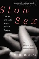 Sexul lent: Arta și meșteșugul orgasmului feminin (The Art and Craft of the Female Orgasm) - Slow Sex: The Art and Craft of the Female Orgasm
