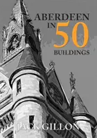 Aberdeen în 50 de clădiri - Aberdeen in 50 Buildings
