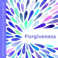 Iertarea: Inspirație fără efort pentru o viață mai fericită - Forgiveness: Effortless Inspiration for a Happier Life