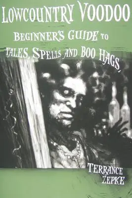 Lowcountry Voodoo: Ghidul începătorului pentru povești, vrăji și vrăjitoare Boo Hags - Lowcountry Voodoo: Beginner's Guide to Tales, Spells and Boo Hags