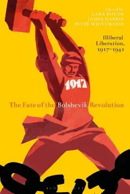 Soarta revoluției bolșevice: Eliberarea iliberală, 1917-41 - The Fate of the Bolshevik Revolution: Illiberal Liberation, 1917-41
