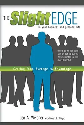 The Slight Edge: De la medie la avantaj - The Slight Edge: Getting from Average to Advantage