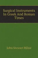 Instrumente chirurgicale în epoca greacă și romană - Surgical Instruments In Greek And Roman Times