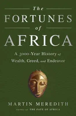 The Fortunes of Africa: A 5000-Year History of Wealth, Greed, and Endeavor (O istorie de 5000 de ani a bogăției, lăcomiei și eforturilor) - The Fortunes of Africa: A 5000-Year History of Wealth, Greed, and Endeavor