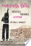 Feminismele contează: Dezbateri, teorii, activism - Feminisms Matter: Debates, Theories, Activism