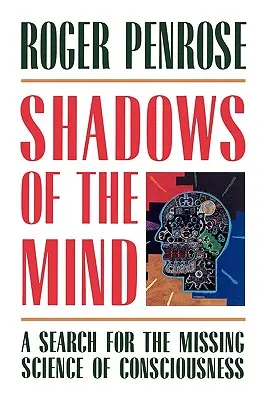Umbrele minții: În căutarea științei dispărute a conștiinței (A Search for the Missing Science of Consciousness) - Shadows of the Mind: A Search for the Missing Science of Consciousness