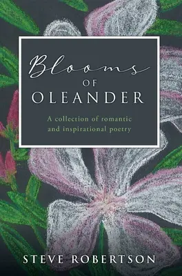 Blooms of Oleander: O colecție de poezie romantică și inspirațională - Blooms of Oleander: A collection of romantic and inspirational poetry
