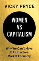 Femeile vs. capitalismul: De ce nu le putem avea pe toate într-o economie de piață liberă - Women vs. Capitalism: Why We Can't Have It All in a Free Market Economy