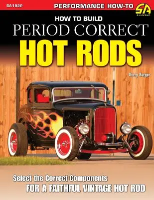 Cum să construiești Hot Rod-uri corecte din punct de vedere al perioadei - How to Build Period Correct Hot Rods