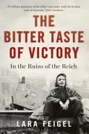 Gustul amar al victoriei: Viață, dragoste și artă în ruinele Reich-ului - The Bitter Taste of Victory: Life, Love and Art in the Ruins of the Reich