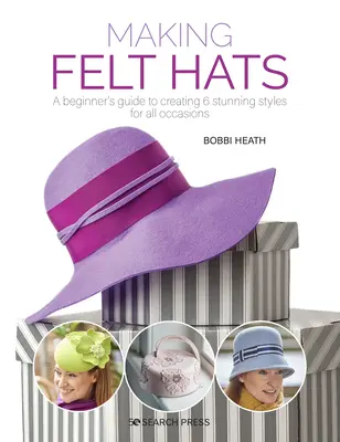 Realizarea pălăriilor din pâslă: Un ghid pentru începători pentru crearea a 6 stiluri uimitoare pentru toate ocaziile - Making Felt Hats: A Beginners Guide to Creating 6 Stunning Styles for All Occasions