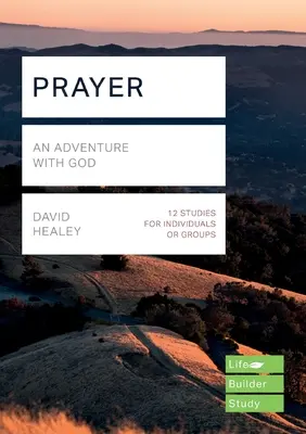 Rugăciunea (Ghiduri de studiu Lifebuilder) - O aventură cu Dumnezeu (Healey David (Autor)) - Prayer (Lifebuilder Study Guides) - An Adventure with God (Healey David (Author))