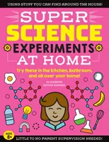 Super Experimente Științifice: Acasă: Încearcă-le în bucătărie, în baie și în toată casa ta! - Super Science Experiments: At Home: Try These in the Kitchen, Bathroom, and All Over Your Home!