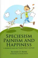 Speciesism, Painism și Fericire: O morală pentru secolul XXI - Speciesism, Painism and Happiness: A Morality for the 21st Century