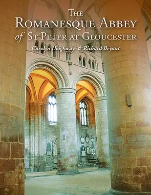 Abația romanică Sfântul Petru din Gloucester - The Romanesque Abbey of St Peter at Gloucester