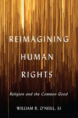 Reimaginarea drepturilor omului: Religia și binele comun - Reimagining Human Rights: Religion and the Common Good