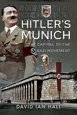 Munchenul lui Hitler: Capitala mișcării naziste - Hitler's Munich: The Capital of the Nazi Movement