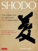 Shodo: Arta liniștită a caligrafiei Zen japoneze, Învață înțelepciunea Zen prin pictura tradițională cu pensula - Shodo: The Quiet Art of Japanese Zen Calligraphy, Learn the Wisdom of Zen Through Traditional Brush Painting