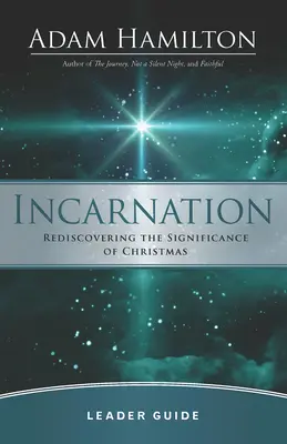 Incarnation Ghidul liderului: Redescoperirea semnificației Crăciunului [Rediscovering the Significance of Christmas - Incarnation Leader Guide: Rediscovering the Significance of Christmas