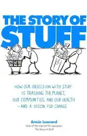 Story of Stuff - Cum obsesia noastră pentru lucruri distruge planeta, comunitățile și sănătatea noastră - și o viziune pentru schimbare - Story of Stuff - How Our Obsession with Stuff is Trashing the Planet, Our Communities, and Our Health - and a Vision for Change